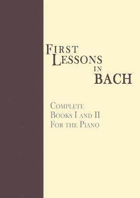 Johann Sebastian Bach - First Lessons in Bach, Complete, Häftad