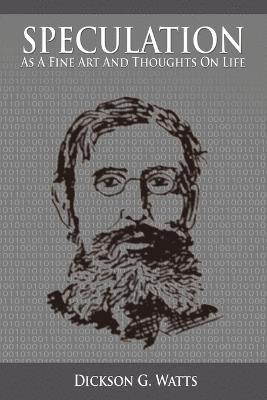 Dickson G Watts, Dickson G. Watts - Speculation As a Fine Art and Thoughts on Life, Häftad