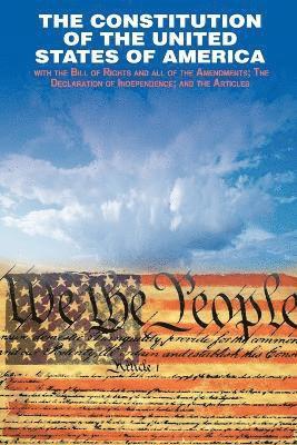The Declaration of Independence and the Constitution of the United States of America 1