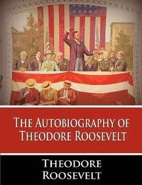 bokomslag The Autobiography of Theodore Roosevelt