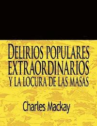 bokomslag Delirios Populares Extraordinarios y La Locura de Las Masas / Extraordinary Popular Delusions and the Madness of Crowds