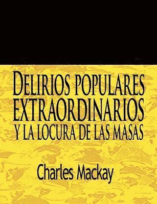 Charles MacKay, Charles Mackay - Delirios Populares Extraordinarios y La Locura de Las Masas / Extraordinary Popular Delusions and the Madness of Crowds, Häftad