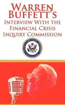 Warren Buffett's Interview With the Financial Crisis Inquiry Commission (FCIC) 1