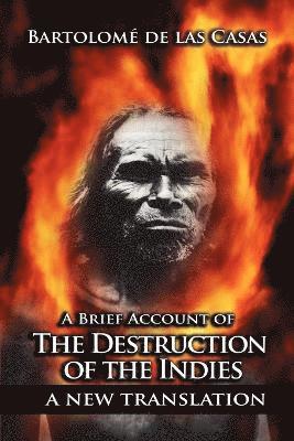 Bartolome de Las Casas - Brief Account of the Destruction of the Indies, Häftad