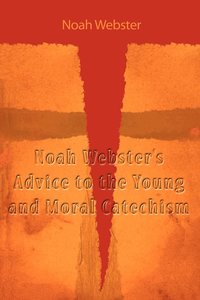 bokomslag Noah Webster's Advice to the Young and Moral Catechism