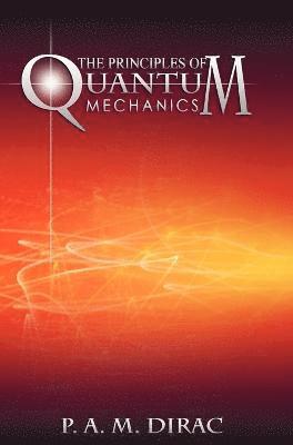 P A M Dirac, P. A. M. Dirac - Principles of Quantum Mechanics, Inbunden