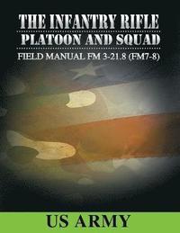 bokomslag Field Manual FM 3-21.8 (FM 7-8) the Infantry Rifle Platoon and Squad March 2007