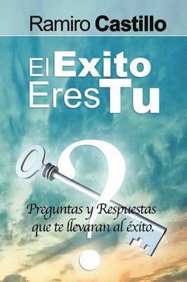 Exito Eres Tu! Preguntas y Respuestas Que Te Llevaran Al Exito