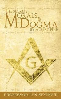 bokomslag The Secrets of Morals and Dogma by Albert Pike