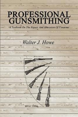Walter J Howe - Professional Gunsmithing, Häftad