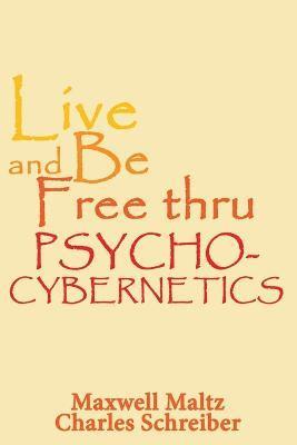 bokomslag Live and Be Free Thru Psycho-Cybernetics