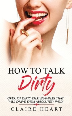 Claire Heart - How To Talk Dirty, Häftad