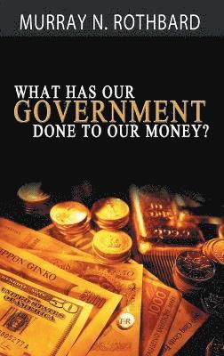 What Has Government Done to Our Money? 1