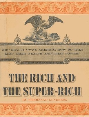 Ferdinand Lundberg - Rich and the Super-Rich, Häftad