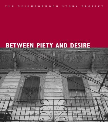 Sam Wylie, Arlet Wylie - Between Piety and Desire (Neighborhood Story Project), Häftad
