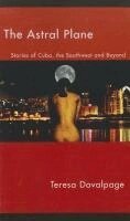 Teresa Dovalpage - Astral Plane:: Stories of Cuba, the Southwest, and Beyond, Häftad