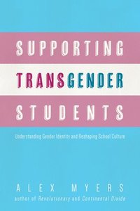 bokomslag Supporting Transgender Students: Understanding Gender Identity and Reshaping School Culture