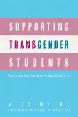 bokomslag Supporting Transgender Students: Understanding Gender Identity and Reshaping School Culture