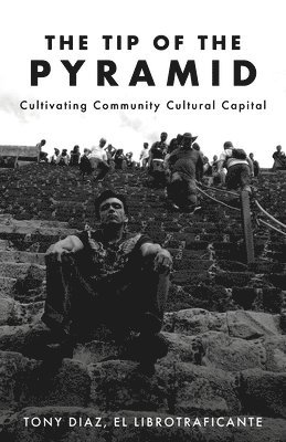 The Tip of the Pyramid: Cultivating Community Cultural Capital 1