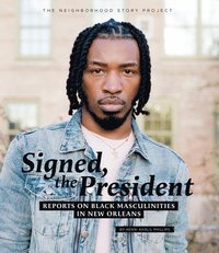 bokomslag Signed, the President: Reports on Black Masculinities in New Orleans