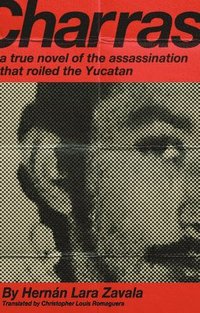 bokomslag Charras: A True Novel of the Assassination That Roiled the Yucatan