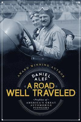 A Road Well Traveled: Profiles of America's Great Automobile Pioneers 1