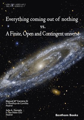 Everything Coming Out of Nothing vs. a Finite, Open and Contingent Universe 1