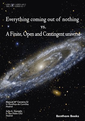 Everything Coming Out of Nothing vs. a Finite, Open and Contingent Universe