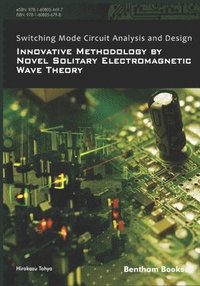 bokomslag Switching Mode Circuit Analysis and Design: Innovative Methodology by Novel Solitary Electromagnetic Wave Theory