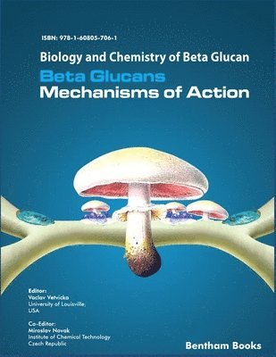 Biology and Chemistry of Beta Glucan: Beta Glucans - Mechanisms of Action - Volume 1 1