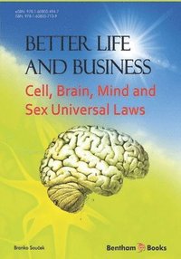 bokomslag Better Life and Business: Cell, Brain, Mind and Sex Universal Laws
