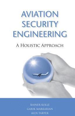 Rainer Kolle, Garik Markarian, Alex Tarter - Aviation Security Engineering: A Holistic Approach, Inbunden