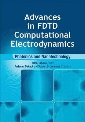 Advances in FDTD Computational Electrodynamics: Photonics and Nanotechnology 1