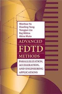 bokomslag Advanced FDTD Methods: Parallelization, Acceleration, and Engineering Applications