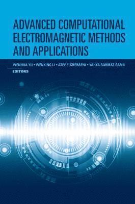 Atef Elsherbeni, Wenxing Li, Yahya Rahmat-Samii, Wenhua Yu - Advanced Computational Electromagnetic Methods, Inbunden
