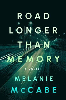Melanie McCabe - Road Longer Than Memory: Literary Fiction with the Page-Turning Tension of a Psychological Mystery, Häftad