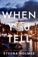 Steena Holmes - When You Tell: Gripping Psychological Suspense about Friendship, Fame, and Fierce Love., Häftad