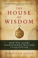 bokomslag The House of Wisdom: How the Arabs Transformed Western Civilization