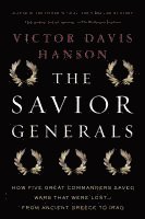 Victor Davis Hanson - The Savior Generals: How Five Great Commanders Saved Wars That Were Lost - From Ancient Greece to Iraq, Häftad