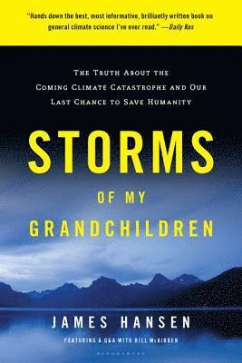 Storms of My Grandchildren: The Truth about the Coming Climate Catastrophe and Our Last Chance to Save Humanity 1