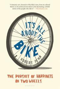 bokomslag It's All about the Bike: The Pursuit of Happiness on Two Wheels