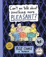 Roz Chast - Can't We Talk about Something More Pleasant?: A Memoir, Inbunden