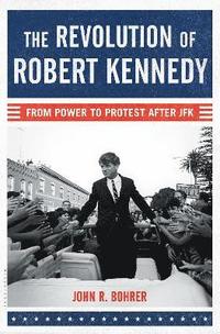 bokomslag Revolution of robert kennedy - from power to protest after jfk