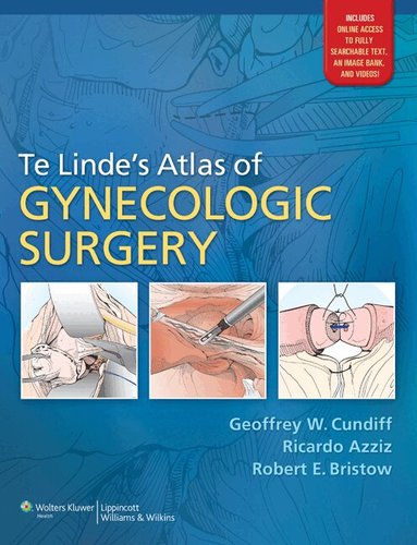 Geoffrey W. Cundiff, Ricardo Azziz, Robert E Bristow - Te Linde's Atlas of Gynecologic Surgery, Inbunden