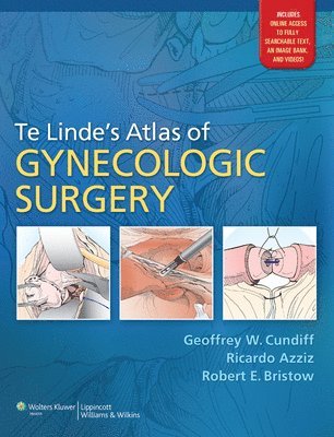 Geoffrey W. Cundiff, Ricardo Azziz, Robert E Bristow, FACS Bristow, Robert E, MD, MBA - Te Linde's Atlas of Gynecologic Surgery, Inbunden
