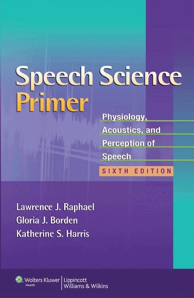 Lawrence J. Raphael, Gloria J. Borden, Katherine S. Harris - Speech Science Primer, Häftad