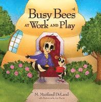 M Maitland Deland,, M. Maitland DeLand - Busy Bees at Work & Play, Inbunden