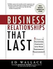 Business Relationships That Last: 5 Steps to Transform Contacts into High Performing Relationships 1