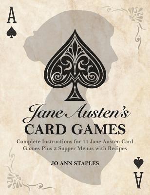 Jane Austen's Card Games - 11 Classic Card Games And 3 Supper Menus From The Novels And Letters Of Jane Austen 1