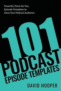 bokomslag 101 Podcast Episode Templates - Powerful, Done-for-You Episode Templates to Grow Your Podcast Audience